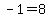 -1=8