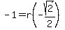 -1=r%28-sqrt%282%29+%2F2%29