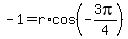 -1=r%2Acos%28-3pi%2F4%29