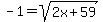 -1=sqrt%282x%2B59%29