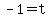 -1=t