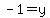 -1=y