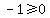 -1%3E=0