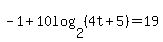 -1+%2B+10log%282%2C%284t%2B5%29%29=19