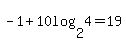 -1+%2B+10log%282%2C4%29=19