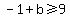 -1+%2B+b%3E=9