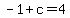 -1+%2B+c+=+4