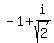 -1+%2B+i%2Fsqrt%282%29