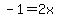 -1+=+2x