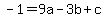 -1+=+9a+-+3b+%2B+c