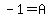 -1+=+A