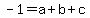 -1+=+a+%2B+b+%2B+c