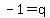 -1+=+q