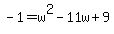 -1+=+w%5E2-11w%2B9