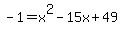 -1+=+x%5E2-15x%2B49