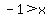 -1+%3E+x