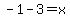 -1+-+3+=+x