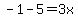 -1+-5=+3x+