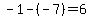 -1-%28-7%29=6