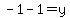 -1-1=y