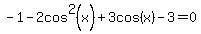 -1-2cos%5E2%28x%29+%2B3cos%28x%29-3=0