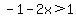 -1-2x%3E1