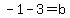 -1-3+=+b