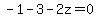 -1-3-2z=0