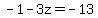 -1-3z=-13