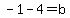 -1-4=b