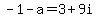 -1-a=3%2B9i
