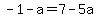 -1-a=7-5a+