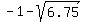 -1-sqrt%286.75%29