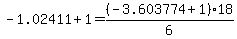 -1.02411%2B1+=+%28-3.603774+%2B+1%29%2F6%2A18