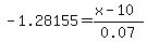 -1.28155=%28x-10%29%2F0.07