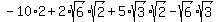 -10%2A2%2B2%2Asqrt%286%29sqrt%282%29%2B5%2Asqrt%283%29sqrt%282%29-sqrt%286%29sqrt%283%29