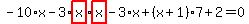 -10%2Ax-3%2Ahighlight_red%28+x+%29%2Ahighlight_red%28+x+%29-3%2Ax%2B%28x%2B1%29%2A7%2B2=0