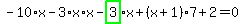 -10%2Ax-3%2Ax%2Ax-highlight_green%28+3+%29%2Ax%2B%28x%2B1%29%2A7%2B2=0