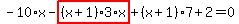 -10%2Ax-highlight_red%28+%28x%2B1%29%2A3%2Ax+%29%2B%28x%2B1%29%2A7%2B2=0