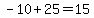 -10%2B25=15