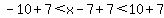 -10%2B7%3Cx-7%2B7%3C10%2B7