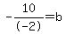 -10%2F-2=b