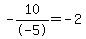 -10%2F-5+=+-2