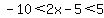 -10%3C2x-5%3C5