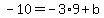 -10=+-3%2A9%2Bb
