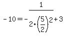-10=-1%2F2%285%2F2%29%5E2%2B3+