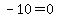 -10=0