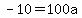 -10=100a