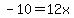 -10=12x