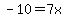-10=7x